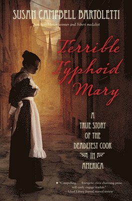 Susan Campbell Bartoletti - Terrible Typhoid Mary: A True Story of the Deadliest Cook in America, Inbunden