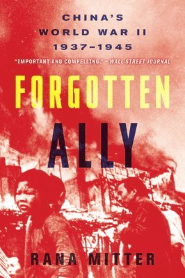 Rana Mitter - Forgotten Ally: China's World War II, 1937-1945, Häftad