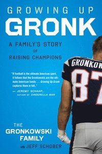 bokomslag Growing Up Gronk: A Family's Story of Raising Champions