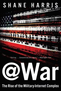 bokomslag @War: The Rise of the Military-Internet Complex