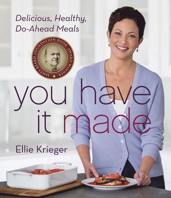 Ellie Krieger - You Have It Made, Inbunden