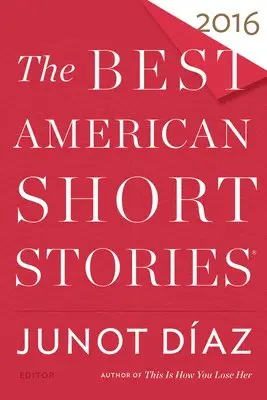 Junot Díaz, Heidi Pitlor - The Best American Short Stories 2016, Häftad