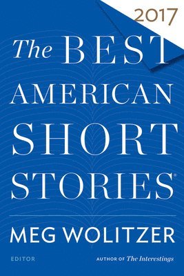 Meg Wolitzer, Heidi Pitlor - The Best American Short Stories 2017, Häftad