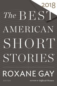 bokomslag The Best American Short Stories 2018