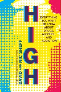 bokomslag High: Everything You Want to Know about Drugs, Alcohol, and Addiction