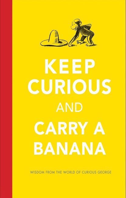 Keep Curious And Carry A Banana