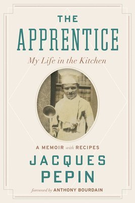 Jacques Pépin - The Apprentice: My Life in the Kitchen, Häftad