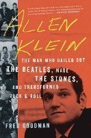 bokomslag Allen Klein: The Man Who Bailed Out the Beatles, Made the Stones, and Transformed Rock & Roll