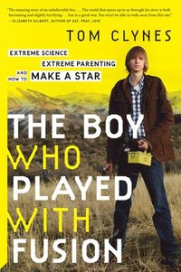 bokomslag The Boy Who Played with Fusion: Extreme Science, Extreme Parenting, and How to Make a Star