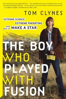 bokomslag The Boy Who Played with Fusion: Extreme Science, Extreme Parenting, and How to Make a Star