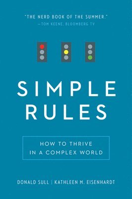 Donald Sull, Kathleen M. Eisenhardt - Simple Rules: How to Thrive in a Complex World, Häftad