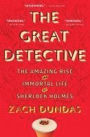 bokomslag The Great Detective: The Amazing Rise and Immortal Life of Sherlock Holmes