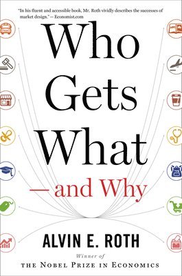 bokomslag Who Gets What -- And Why: The New Economics of Matchmaking and Market Design