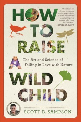 bokomslag How to Raise a Wild Child: The Art and Science of Falling in Love with Nature