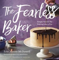 bokomslag The Fearless Baker: Simple Secrets for Baking Like a Pro