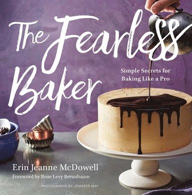 bokomslag The Fearless Baker: Simple Secrets for Baking Like a Pro