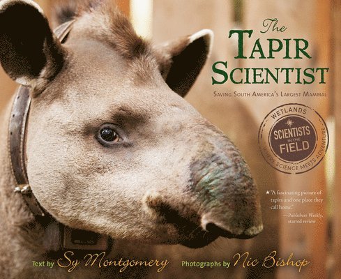 Sy Montgomery, Nic Bishop - The Tapir Scientist: Saving South America's Largest Mammal, Häftad
