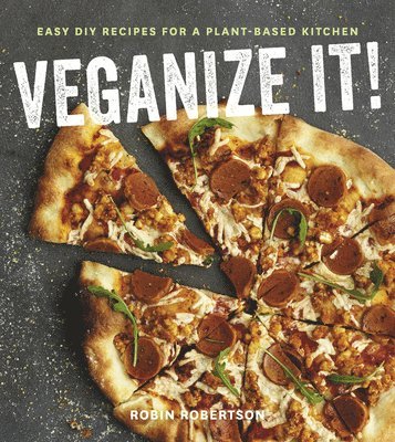 Veganize It!: Easy DIY Recipes for a Plant-Based Kitchen