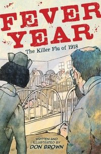 bokomslag Fever Year: The Killer Flu of 1918: A Graphic Novel