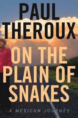 Paul Theroux - On The Plain Of Snakes, Inbunden