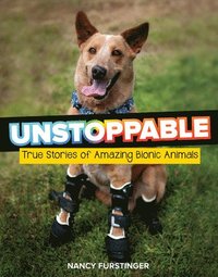 bokomslag Unstoppable: True Stories of Amazing Bionic Animals