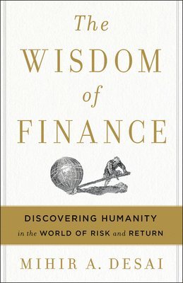 bokomslag The Wisdom of Finance: Discovering Humanity in the World of Risk and Return
