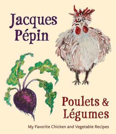 Jacques Pepin - Jacques Penpin Poulets & Legumes, Inbunden