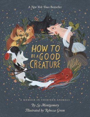 Sy Montgomery - How To Be A Good Creature, Inbunden