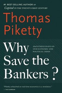 bokomslag Why Save the Bankers?: And Other Essays on Our Economic and Political Crisis