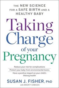 bokomslag Taking Charge of Your Pregnancy: The New Science for a Safe Birth and a Healthy Baby