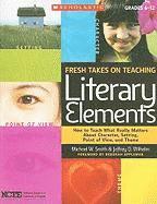 Jeffrey D. Wilhelm, Michael W. Smith - Fresh Takes on Teaching Literary Elements, Häftad