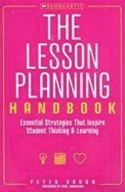 bokomslag The the Lesson Planning Handbook: Essential Strategies That Inspire Student Thinking and Learning