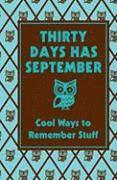 bokomslag Thirty Days Has September: Cool Ways to Remember Stuff: Cool Ways to Remember Stuff