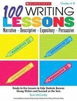 bokomslag 100 Writing Lessons: Narrative, Descriptive, Expository, Persuasive, Grades 4-8: Ready-To-Use Lessons to Help Students Become Strong Writers and Succe