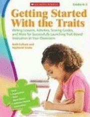 bokomslag Getting Started with the Traits: K-2: Writing Lessons, Activities, Scoring Guides, and More for Successfully Launching Trait-Based Instruction in Your