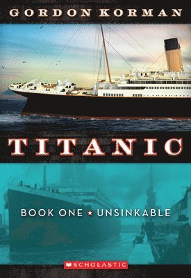 Gordon Korman - Unsinkable (Titanic, Book 1): Volume 1, Häftad