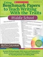 Using Benchmark Papers to Teach Writing with the Traits: Middle School: Grades 6-8 [With CDROM] 1