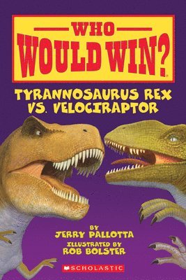 Who Would Win? Tyrannosaurus Rex Vs. Velociraptor 1