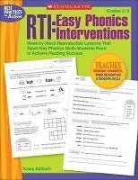 Rti: Easy Phonics Interventions: Week-By-Week Reproducible Lessons That Teach Key Phonics Skills Students Need to Achieve Reading Success 1