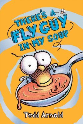 Tedd Arnold - There's a Fly Guy in My Soup (Fly Guy #12), Inbunden