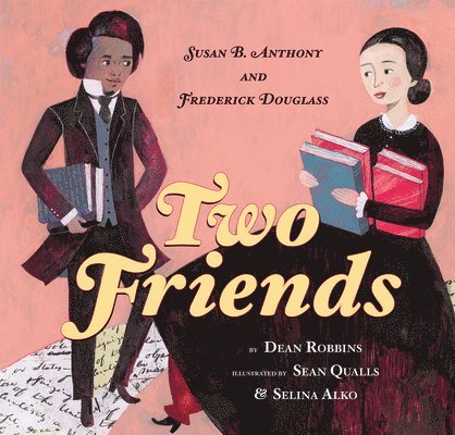 Dean Robbins - Two Friends: Susan B. Anthony and Frederick Douglass, Inbunden