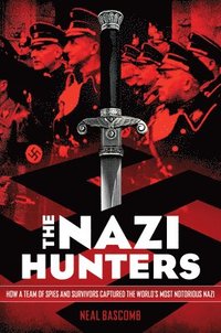 bokomslag The Nazi Hunters: How a Team of Spies and Survivors Captured the World's Most Notorious Nazi