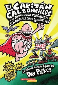 bokomslag Capitán Calzoncillos Y La Asquerosa Venganza de Los Robocalzones Radioactivos (Captain Underpants #10): Volume 1