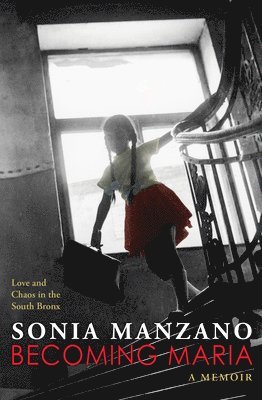 Sonia Manzano - Becoming Maria: Love and Chaos in the South Bronx, Häftad
