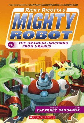 Ricky Ricotta's Mighty Robot vs. the Uranium Unicorns from Uranus (Ricky Ricotta's Mighty Robot #7): Volume 7 1