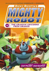 bokomslag Ricky Ricotta's Mighty Robot vs. the Uranium Unicorns from Uranus (Ricky Ricotta's Mighty Robot #7): Volume 7