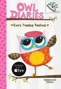 bokomslag Eva's Treetop Festival: A Branches Book (Owl Diaries #1): Volume 1