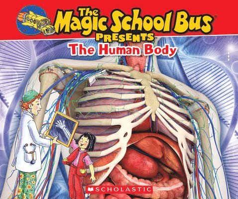The Magic School Bus Presents: The Human Body: A Nonfiction Companion to the Original Magic School Bus Series 1