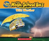 bokomslag The Magic School Bus Presents: Wild Weather: A Nonfiction Companion to the Original Magic School Bus Series