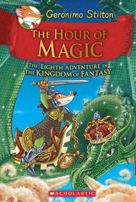 Geronimo Stilton - The Hour of Magic (Geronimo Stilton and the Kingdom of Fantasy #8): Volume 8, Inbunden